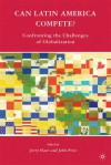 Can Latin America Compete?: Confronting the Challenges of Globalization - Jerry Haar, John Price