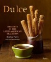 Dulce: Desserts in the Latin-American Tradition - Joseluis Flores, Douglas Rodriguez, Laura Zimmerman Maye