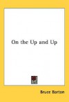 On the Up and Up - Bruce Barton