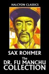 The Dr. Fu Manchu Collection by Sax Rohmer (Unexpurgated Edition) (Halcyon Classics) - Sax Rohmer