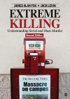 Extreme Killing: Understanding Serial and Mass Murder - James Alan Fox, James Fox