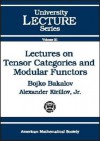 Lectures on Tensor Categories and Modular Functors (University Lecture Series) - Bojko Bakalov, Alexander Kirillov