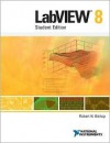 LabVIEW 8 Student Edition [With CDROM] - Robert H. Bishop, Robert Bishop