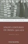 Spain's Centuries of Crisis: 1300 - 1474 - Teofilo F. Ruiz