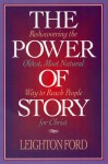 The Power of Story: Rediscovering the Oldest, Most Natural Way to Reach People for Christ - Leighton Ford