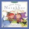 Love Your Neighbor - Melody Carlson, Susan Reagan