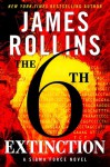 The Sixth Extinction (Sigma Force, #10) - James Rollins