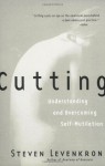 Cutting: Understanding and Overcoming Self-Mutilation - Steven Levenkron