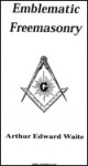 Emblematic Freemasonary - Arthur Edward Waite