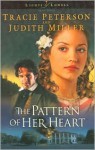 The Pattern of Her Heart - Tracie Peterson, Judith McCoy Miller