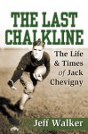 The Last Chalkline: The Life & Times of Jack Chevigny - Jeff Walker