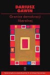 Granice demokracji liberalnej. Szkice z filozofii politycznej i historii idei - Dariusz Gawin