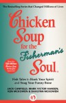 Chicken Soup for the Fisherman's Soul: Fish Tales to Hook Your Spirit and Snag Your Funny Bone - Jack Canfield, Mark Victor Hansen, Ken McKowen, Dahlynn McKowen