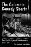 The Columbia Comedy Shorts: Two-Reel Hollywood Film Comedies, 1933-1958 (McFarland classics) - Ted Okuda, Edward Watz