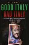 Good Italy, Bad Italy: Why Italy Must Conquer Its Demons to Face the Future - Bill Emmott