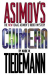 Chimera: Isaac Asimov's Robot Mystery - Mark W. Tiedemann