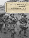 Latin America During World War II (Jaguar Books on Latin America) - Thomas M. Leonard, John F. Bratzel, George Lauderbaugh, Andrew Lefebvre