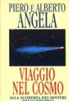 Viaggio nel cosmo: Alla scoperta dei misteri dell'universo - Piero Angela, Alberto Angela