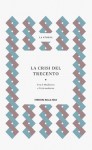 La Storia : La crisi del Trecento: tra il Medioevo e l'età moderna - Dino Carpanetto, Ruggiero Romano, Rinaldo Comba, Maria Serena Mazzi, Jacques Chiffoleau, Noel Coulet, Franco Gaeta