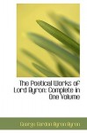 The Poetical Works of Lord Byron: Complete in One Volume - George Gordon Byron