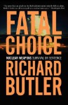 Fatal Choice: Nuclear Weapons: Survival Or Sentence - Richard Butler