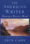 The American Writer: Shaping a Nation's Mind - Jack Cady