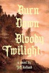 Burn Down Bloody Twilight - Jeff Holland