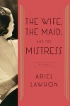 The Wife, the Maid, and the Mistress: A Novel (Audio) - Ariel Lawhon