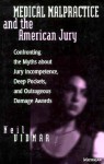 Medical Malpractice and the American Jury: Confronting the Myths about Jury Incompetence, Deep Pockets, and Outrageous Damage Awards - Neil Vidmar