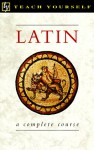 Teach Yourself Latin Complete Course - Gavin Betts