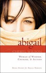 Abigail: Woman of Wisdom, Courage, & Action!: Bible Study for Small Groups - Cheryl Wilson