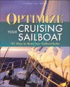 Optimize Your Cruising Sailboat: 101 Ways to Make Your Sailboat Better - John Roberts