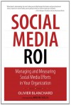 Social Media ROI: Managing and Measuring Social Media Efforts in Your Organization (Que Biz-Tech) - Olivier J. Blanchard