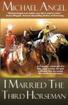 I Married the Third Horseman - Michael Angel