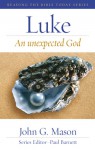 Luke: An Unexpected God - John G. Mason, Paul Barnett