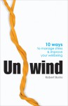 Unwind: 10 Ways to Manage Stress & Improve Your Wellbeing - Robert Byrnes