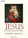 Jesus: A Meditation on His Stories and His Relationships with Women - Andrew M. Greeley, Dick Hill