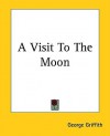 A Visit to the Moon - George Griffith