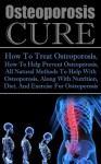 Osteoporosis Cure - How To Treat Osteoporosis, How To Help Prevent Osteoporosis, All Natural Methods To Help With Osteoporosis, Along With Nutrition Diet ... strengthen bone density for osteoporosis) - Ace McCloud