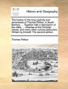 The History of the Long Captivity and Adventures of Thomas Pellow, in South-Barbary. ... Together with a Description of the Cities, ... Miseries of the Christian Slaves; And Many Other Curious Particulars. Written by Himself. the Second Edition. - Thomas Pellow