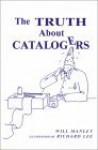 The Truth about Catalogers - Will Manley, Richard Lee