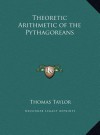 Theoretic Arithmetic of the Pythagoreans Theoretic Arithmetic of the Pythagoreans - Thomas Taylor