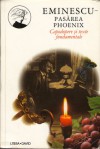 Pasărea Phoenix - Capodopere şi texte fundamentale - Mihai Eminescu