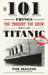 101 Things You Thought You Knew about the Titanic . . . Butdidn't! - Tim Maltin, Eloise Aston