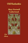 Old Kaskaskia - Mary Hartwell Catherwood