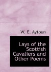 Lays of the Scottish Cavaliers and Other Poems - William Edmondstoune Aytoun