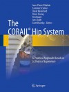 The CORAIL Hip System: A Practical Approach Based on 25 Years of Experience - Jean-Pierre Vidalain, Tarik Ait Si Selmi, David Beverland, Steve Young, Tim Board, Jens G. Boldt, Scott Andrew Brumby