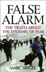 False Alarm: The Truth about the Epidemic of Fear - Marc Siegel