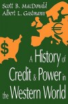 A History of Credit and Power in the Western World - Scott MacDonald