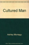 Cultured Man - Ashley Montagu